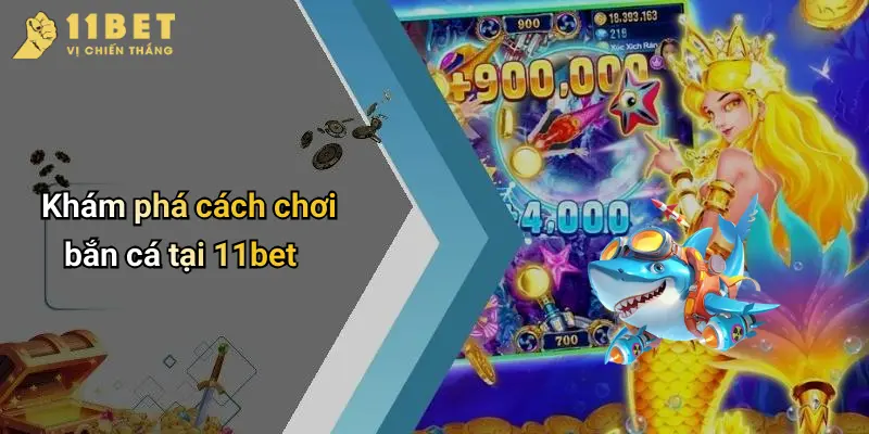 Khám phá cách chơi bắn cá tại 11bet