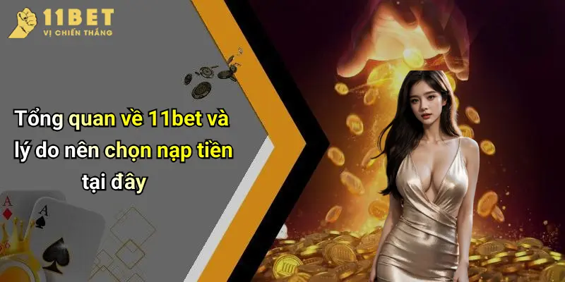 Tổng quan về 11bet và lý do nên chọn nạp tiền tại đây