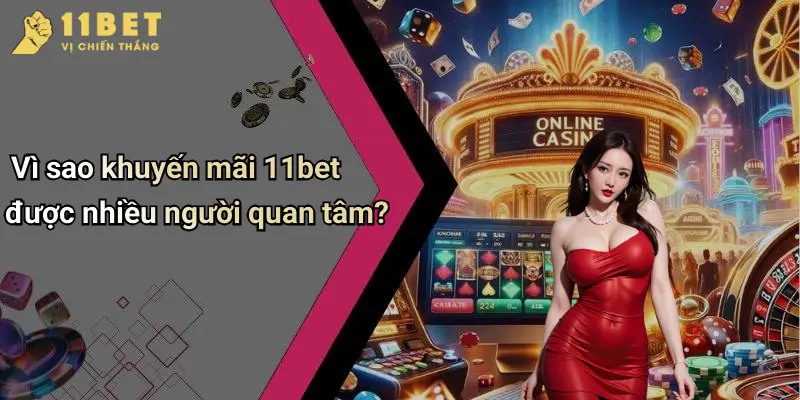 Vì sao khuyến mãi 11bet được nhiều người quan tâm?