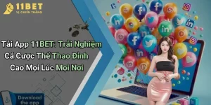 Tải App 11BET: Trải Nghiệm Cá Cược Thể Thao Đỉnh Cao Mọi Lúc Mọi Nơi